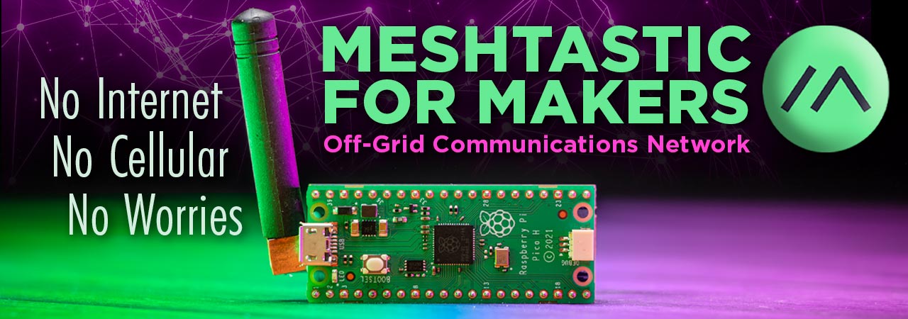 Meshtastic for Makers Workshop Off-Grid Communications Network