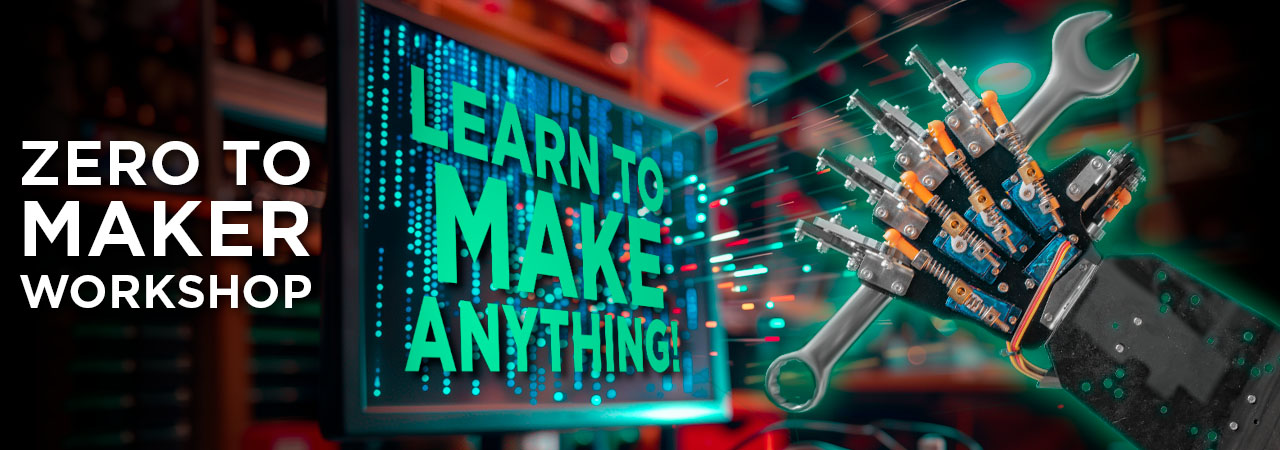 Learn To Make Anything with the Zero To Maker Workshop