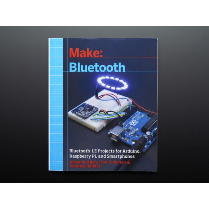 Make: Bluetooth LE Projects for Arduino, RasPi, and Smartphones