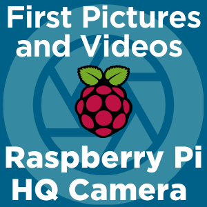 Raspberry Pi High Quality Camera – First Pictures and Videos - Tutorial Australia