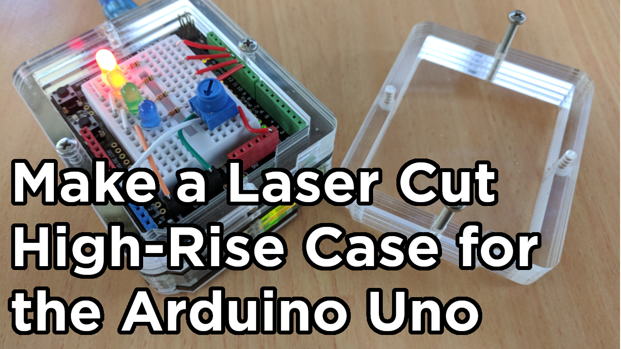 Glat til stede kok Laser Cut High Rise Case for the Arduino Uno - Tutorial Australia